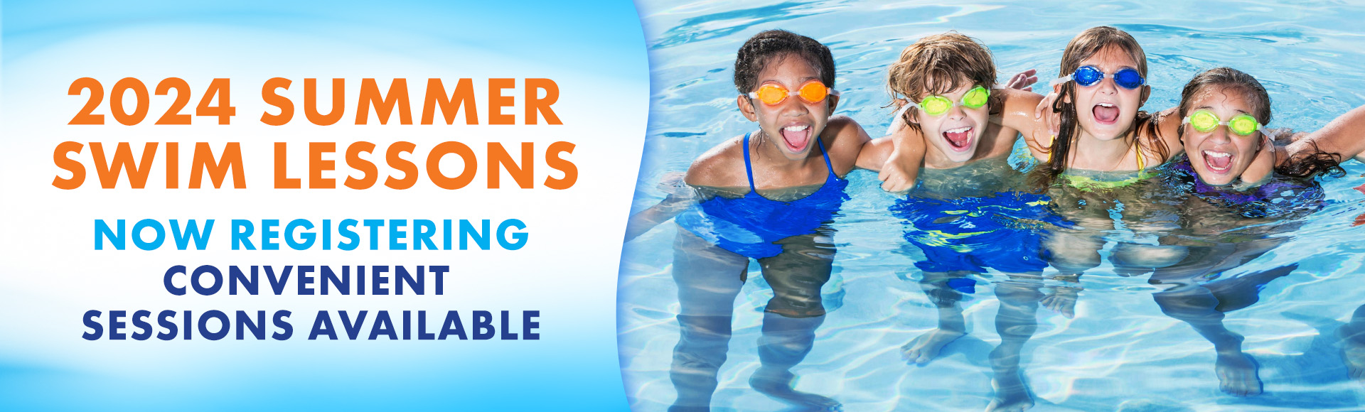 2024 Summer Swim Lessons. Now registering. Convenient sessions available. Photo of four elementary-aged kids grouped together in a pool with swim goggles.